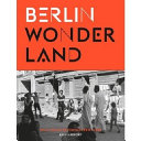 Berlin Wonderland : wild years revisited, 1990-1996 /