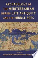 Archaeology of the Mediterranean during late antiquity and the Middle Ages /