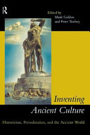 Inventing ancient culture : historicism, periodization and the ancient world /