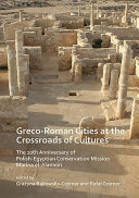 Greco-Roman cities at the crossroads of cultures : the 20th anniversary of Polish-Egyptian conservation mission Marina El-Alamein /
