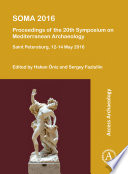 SOMA 2016 : proceedings of the 20th Symposium on Mediterranean Archaeology, Saint Petersburg, 12-14 May 2016 /
