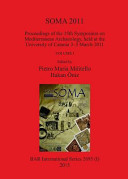 SOMA 2011 : proceedings of the 15th Symposium on Mediterranean Archaeology, held at the University of Catania 3-5 March 2011 /