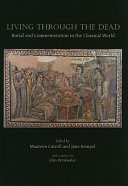 Living through the dead : burial and commemoration in the classical world /