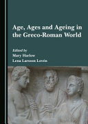 Age, ages and ageing in the Greco-Roman world /
