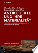 Antike Texte und ihre Materialität : Alltägliche Präsenz, mediale Semantik, literarische Reflexion /