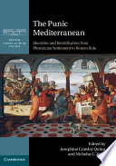 The Punic Mediterranean : identities and identification from Phoenician settlement to Roman rule /