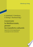 Construire la Méditerranée, penser les transferts culturels : Approches historiographiques et perspectives de recherche /