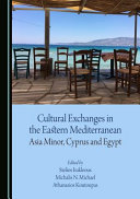 Cultural exchanges in the eastern Mediterranean : Asia Minor, Cyprus and Egypt /
