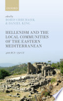 Hellenism and the local communities of the Eastern Mediterranean : 400 BCE-250 CE /