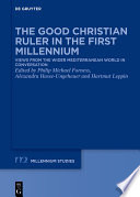 The Good Christian Ruler in the First Millennium : Views from the Wider Mediterranean World in Conversation /