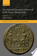 The material dynamics of festivals in the Graeco-Roman East /