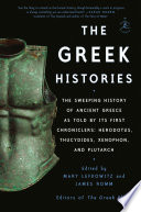 The Greek histories : the sweeping history of Ancient Greece as told by its first chroniclers: Herodotus, Thucydides, Xenophon, and Plutarch /