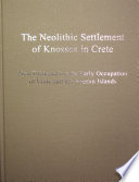 The neolithic settlement of Knossos in Crete : new evidence for the early occupation of Crete and the Aegean islands /