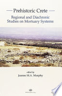 Prehistoric Crete : regional and diachronic studies on mortuary systems /