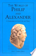 The World of Philip and Alexander : a symposium on Greek life and times /