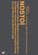 Nostoi : indigenous culture, migration + integration in the Aegean Islands + Western Anatolia during the Late Bronze + Early Iron ages /