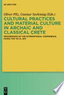 Cultural practices and material culture in archaic and classical Crete : proceedings of the international conference, Mainz, May 20-21, 2011 /