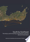 South by Southeast : the history and archaeology of Southeast Crete from Myrtos to Kato Zakros /