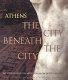 Athens, the city beneath the city : antiquities from the Metropolitan Railway excavations /