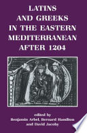 Latins and Greeks in the Eastern Mediterranean after 1204 /