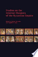 Studies on the internal diaspora of the Byzantine Empire /