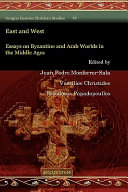 East and West : essays on Byzantine and Arab worlds in the Middle Ages /