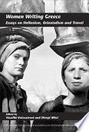 Women writing Greece : essays on Hellenism, orientalism and travel /