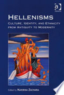Hellenisms : culture, identity, and ethnicity from antiquity to modernity /