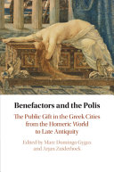 Benefactors and the polis : the public gift in the Greek cities from the Homeric world to late antiquity /