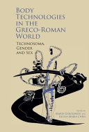 Body technologies in the Greco-Roman world : technosoma, gender and sex /