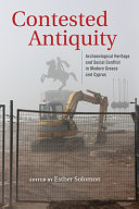 Contested antiquity : archaeological heritage and social conflict in modern Greece and Cyprus /