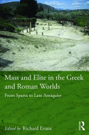 Mass and elite in the Greek and Roman worlds : from Sparta to late antiquity /