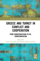 Greece and Turkey in conflict and cooperation : from Europeanization to de-Europeanization /
