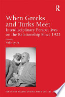 When Greeks and Turks meet : interdisciplinary perspectives on the relationship since 1923 /