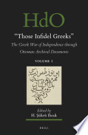 "Those infidel Greeks" : the Greek War of Independence through Ottoman archival documents /