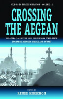 Crossing the Aegean : an appraisal of the 1923 compulsory population exchange between Greece and Turkey /