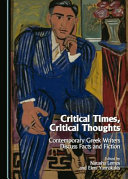 Critical times, critical thoughts : contemporary Greek writers discuss facts and fiction /