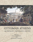 Ottoman Athens : topography, archaeology, history /