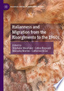 Italianness and Migration from the Risorgimento to the 1960s /
