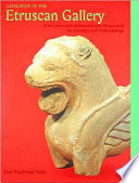 Catalogue of the Etruscan gallery of the University of Pennsylvania Museum of Archaeology and Anthropology / Jean MacIntosh Turfa.