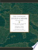 The Landmark Julius Caesar : the complete works : Gallic War, Civil War, Alexandrian War, African War, and Spanish War : in one volume, with maps, annotations, appendices, and encyclopedic index /