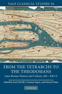 From the tetrarchs to the Theodosians : later Roman history and culture, 284-450 CE  /