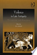 Violence in late antiquity : perceptions and practices /