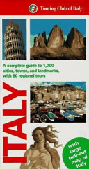 Italy : a complete guide to 1,000 cities, towns and landmarks, with 80 regional tours /