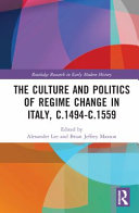 The culture and politics of regime change in Italy, c.1494-c.1559 /
