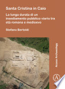 Santa Cristina in Caio : la lunga durata di un insediamento pubblico viario tra età romana e medioevo /