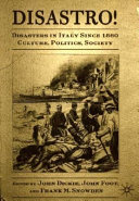Disastro! : disasters in Italy since 1860 : culture, politics, society /