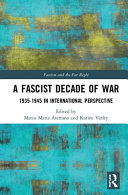 A fascist decade of war : 1935-1945 in international perspective /