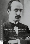 Mussolini, 1883-1915 : triumph and transformation of a revolutionary socialist /