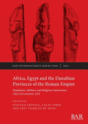 Africa, Egypt and the Danubian provinces of the Roman Empire : population, military and religious interactions (2nd-3rd centuries AD) /
